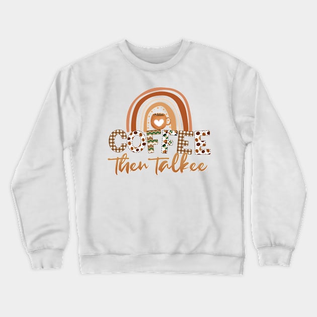 Coffee Then Talkee Crewneck Sweatshirt by kansaikate